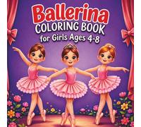 Ballerina Coloring Book for Girls Age 4 - 8: Cute Ballet Coloring Book with 58 Fun Illustrations. Dance Coloring Pages with Tutus, Ballet Shoes and Ballerinas. Perfect Gift for Girls Who Love Dancing.
