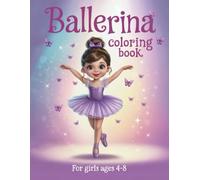 Ballerina Coloring Book for Girls Ages 4-8: 50 Cute, Fun and Simple Activity Pages for Little Girls Who Love Dancing.