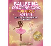 Ballerina Coloring Book for Girls Ages 4-8: Dance Poses with Positive Adjectives & Bonus Mazes