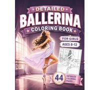 Ballerina Coloring Book For Girls Ages 8-12: Beautiful Realistic Ballet Coloring Pages for Girls Who Love Dance, Featuring Ballerinas, Tutus and Detailed Designs for Relaxation and Fun