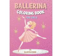 Ballerina Coloring Book For Girls: Perfect Ballet Dancer Gift For Ages 4-8: 34 Beautiful Ballerina Illustrations To Color In