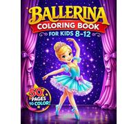 Ballerina Coloring Book for Kids Ages 8-12: Featuring 50 Elegant Illustrations of Prima Ballerinas and Dreamy Stage Scenes with Enchanting Rhymes for Aspiring Dancers