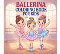 Ballerina Coloring Book for Kids: Cute Ballet Dancer Coloring Pages for Girls Ages 4-8, Fun Gift for Little Dancers