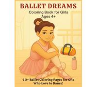 Ballerina Coloring Book: Includes Ballerina Scenes for Girls Ages 4+: Over 40 Pages of Twirling, Leaping, and Creative Fun! I creative expression book ... toddlers Icreative expression book for girls