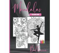 Ballerina Coloring Book Mandala: Ballerina Coloring Books for Girls ages 8-12 - This Ballet Coloring Book Mandala ncludes 32 illustrations Featuring ... Flowers. Best Gift Idea For Ballet Lovers.