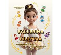 Ballerina Dilemma: A Ballet-Themed Picture Book in Sweet Verses for Little Dreamers