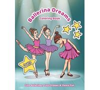 Ballerina Dreams Coloring Book: Cute ballerinas, tutu dresses & dance fun for girls ages 5 - 8