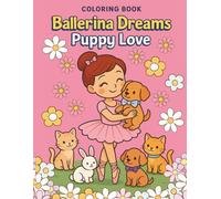 Ballerina Dreams: Puppy Love Coloring Book for Girls | Cute Ballerinas with Puppies, Kittens & Bunnies | Fun Dance and Animal Coloring Pages Ages 4-8 (Ballerina Dreams Coloring Book)