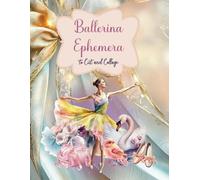 Ballerina Ephemera to Cut and Collage: Ballet, Swans, Theaters, Dancing, Soldiers, Diverse People for Scrapbooking, Planners, Mixed Media, Paper ... Cards, School Art Projects, Vision Boards