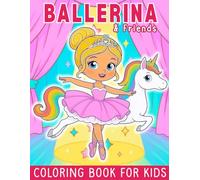 Ballerina & Friends: Coloring Book for Kids Ages 4-8 (Ballerina Sweetie Cutie Coloring Books)
