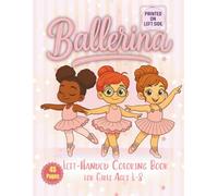 Ballerina Left-Handed Coloring Book for Girls Ages 4-8: 45 Ballet Poses to Color - Left-Handed Coloring Book for Girls Who Love Dance, Tutus, and Ballet