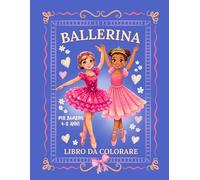 Ballerina Libro da Colorare per Bambine 4-8 Anni: Graziose Illustrazioni di Danza per Piccole Amanti del Balletto ̶ Abiti, Piroette e Scene di Spettacolo