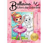 Ballerina - Libro da Colorare: per bambine da 6 a 10 anni