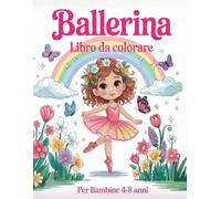 Ballerina Libro Da Colorare per Bambine Dai 4 Agli 8 Anni: 50 Pagine Carine E Divertenti Con Scarpette Da Ballo, Vestiti, Fiori, Farfalle E Altro Ancora, per Le Bambine Che Amano La Danza.