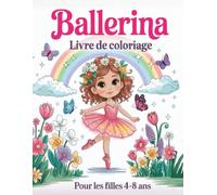 Ballerina Livre De Coloriage Pour Les Filles De 4 À 8 Ans: 50 Pages Mignonnes Et Amusantes Avec Des Chaussons De Danse, Des Robes, Des Fleurs, Des ... Encore, Pour Les Enfants Qui Aiment La Danse.