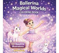 Ballerina Magical Worlds: Coloring Book for Girls Ages 3-8 with 50 Beautiful Fairytale-style Illustrations