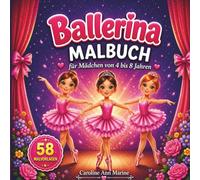 Ballerina Malbuch für Kinder für Mädchen von 4 bis 8 Jahren: Kreatives Geschenk für kleine Tänzerinnen ab 4 Jahren mit zauberhaften Tanzmotiven, Tutus und Ballettschuhen