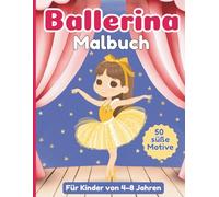 Ballerina Malbuch für Kinder von 4-8 Jahren: Süße Ballett-Ausmalbilder für Mädchen, die Tanzen lieben