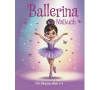 Ballerina Malbuch für Mädchen im Alter von 4-8 Jahren: 50 niedliche, lustige und einfache Aktivitätsseiten für kleine Mädchen, die das Tanzen lieben.