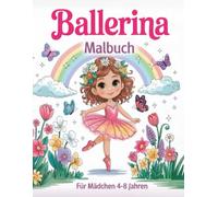 Ballerina Malbuch für Mädchen im Alter von 4-8 Jahren: 50 Niedliche Und Lustige Seiten Mit Ballettschuhen, Kleidern, Blumen, Schmetterlingen Und Vielem Mehr Für Kinder, Die Das Tanzen Lieben