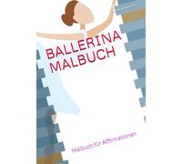 BALLERINA MALBUCH: Malbuch für Affirmationen