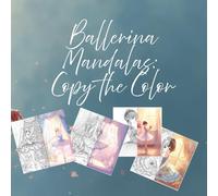 Ballerina Mandalas: Copy the Color: 37 Beautiful Anime-Style Coloring Pages for Kids and Adults