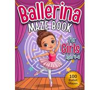 Ballerina Maze Book for Girls Ages 4-8: 100 Fun Ballet Mazes with Easy, Medium & Hard Levels | Stars, Hearts, Tutus & Ballet-Themed Puzzle Adventures for Little Ballerinas