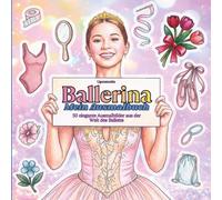 Ballerina - Mein Ausmalbuch: 50 elegante Motive aus der Welt des Balletts - Tanz, Training, Bühne, Kostüme & Aufführungen | Malbuch für Kinder & ... Feinmotorik, Geschenkidee für Mädchen