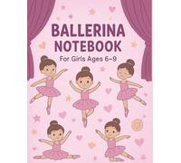Ballerina Notebook - Elegant Writing Journal for Girls Ages 6-9: A Beautiful Lined Notebook with Ballet Dancers, Tutus & Stars | for Girls Who Love to Dance