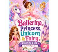 Ballerina, Princess, Unicorn & Fairy Coloring Book for Girls Ages 4-8: Magical Fantasy Coloring Pages with Cute Ballet Dancers, Mermaids and Castles | 40 Easy Designs | Large 8.5 x 11 Format