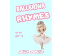 Ballerina Rhymes: For kids 4-12 years of age