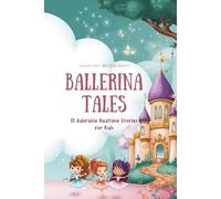 Ballerina Tales: 15 Adorable Bedtime Stories for Kids (Magic Bedtime Tales)