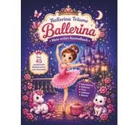 Ballerina Träume - Mein erstes Ausmalbuch: 50 zauberhafte Ausmalbilder mit süßen Ballerinas, Einhörnern, Blumen und Schmetterlingen - Für Mädchen von 4-8 Jahren