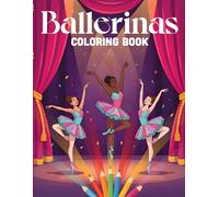Ballerinas Coloring Book: Ballet Dancers Coloring Pages for Girls and Kids - Joyful, Magical & Whimsical Ballerina Illustrations with Tutus, Twirls, Stage & Spotlight Moments