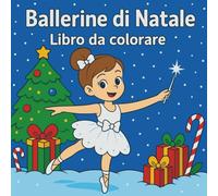 Ballerine di Natale - Libro da Colorare: Scene di danza festiva e arte natalizia creativa per bambine che amano la danza, i fiocchi di neve e la fantasia gioiosa.