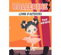 Ballerine livre d'activités pour enfants de 3 à 8 ans: Un cahier d'exercices Ballerine amusant et éducatif avec des labyrinthes, apprendre à dessiner ,compter, point à point, et plus encore!