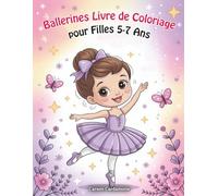 Ballerines Livre de Coloriage pour Filles 5-7 Ans: Univers de Ballet et Danse Un Joli Cadeau pour Toutes les Filles qui Aiment Rêver et s’exprimer en Bougeant