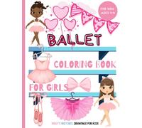Ballet Coloring Book for Girls: Enchanting Coloring Pages for Little Girls: Stunning Ballerinas, Dances and Scene from Recitals to Color - Gift Idea for Budding Dancers and Ballet Enthusiasts Ages 4-8