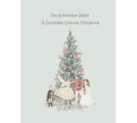 Ballet Dreams: The Nutcracker Christmas Storybook & Coloring Book: A Magical Holiday Coloring Adventure for Kids, Teens & Adults , Featuring Clara, the Nutcracker, and the Land of Sweets