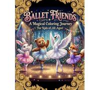 Ballet Friends: A Magical Colouring Journey For Kids of All Ages!