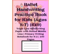 Ballet Handwriting Practice Book for Kids (Ages 5-7) (6x9): Triple Line Handwriting Paper with Dotted Middle Line | Primary Writing Notebook for K-2 | 100 Pages
