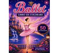 Ballet LIBRO DA COLORARE: 50 Disegni Magici di Ballerine e Castelli Incantati per Bambini e Adulti | Album da Colorare Danza Classica (Medium Coloring)