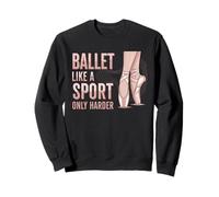 Ballet Like A Sport Only Harder Dancer Ballerina Dance Sudadera