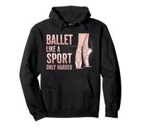 Ballet Like A Sport Only Harder Dancer Ballerina Dance Sudadera con Capucha