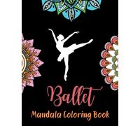 Ballet Mandala Coloring Book: An Adult Coloring Book, Stress Relieving, 61 Pages 8.5x11 Inch Cute and Funny Coloring Pages