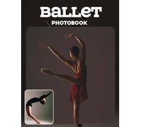 Ballet Photo Book: Graceful Movement And Stage Poses In Dance Photography | Artistic Action Scenes Across 40 Pages For Ballet Lovers