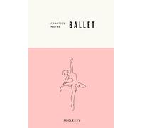 Ballet Practice Notebook - Ballerina: Lined Pages for Practice Notes and Guidance