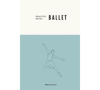 Ballet Practice Notebook - Dancer: Lined Pages for Practice Notes and Guidance