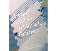 Ballet Suite - In Monets Garden: Musical Score for Chamber Orchestra