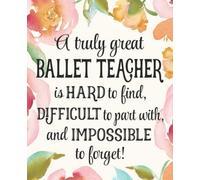 Ballet Teacher Gift: An Appreciation Thank You, Retirement, or Going Away Present for Women Friends, Family or Coworkers